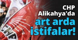 CHP Alikahya'da art arda istifalar!
