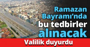 Ramazan Bayramı’nda bu tedbirler alınacak