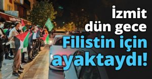 İzmit dün gece Filistin için ayaktaydı!