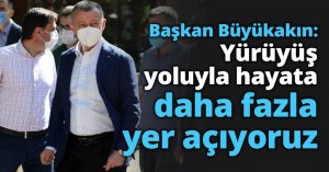 Başkan Büyükakın: Yürüyüş yoluyla hayata daha fazla yer açıyoruz