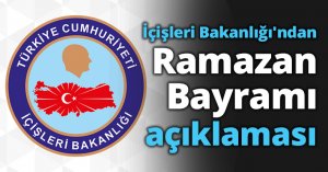 İçişleri Bakanlığı'ndan Ramazan Bayramı açıklaması