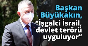Başkan Büyükakın, ‘’İşgalci İsrail, devlet terörü uyguluyor’’