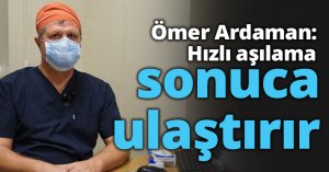 Ömer Ardaman: Hızlı aşılama sonuca ulaştırır