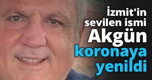 İzmit'in sevilen ismi Akgün koronaya yenildi