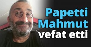 Papetti Mahmut vefat etti