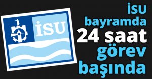 İSU bayramda 24 saat görev başında