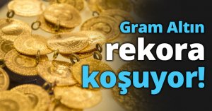 Gram Altın rekora koşuyor!