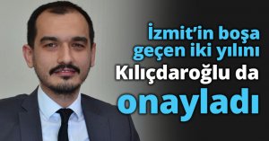 İzmit’in boşa geçen iki yılını Kılıçdaroğlu da onayladı
