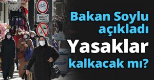 Bakan Soylu açıkladı Yasaklar kalkacak mı?