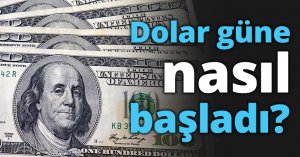 Dolar güne nasıl başladı?