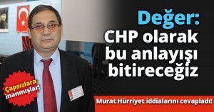 Nihat Değer: CHP olarak bu anlayışı bitireceğiz
