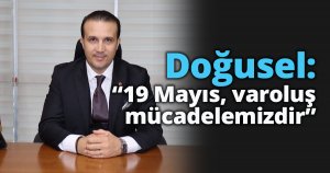 Doğusel: “19 Mayıs, varoluş mücadelemizdir”