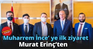 Muharrem İnce’ ye ilk ziyaret Murat Erinç’ten