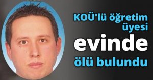 KOÜ'lü öğretim üyesi evinde ölü bulundu
