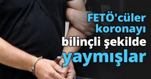 FETÖ'cüler koronayı bilinçli şekilde yaymışlar