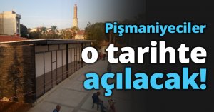 Pişmaniyeciler o tarihte açılacak!