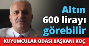 Altın 600 lirayı görebilir