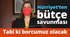 Hürriyet'ten bütçe savunması: Tabi ki borcumuz olacak