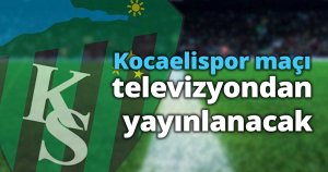 Kocaelispor maçı televizyondan yayınlanacak