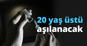 20 yaş üstü aşılanacak