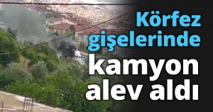 Körfez gişelerinde kamyon alev aldı