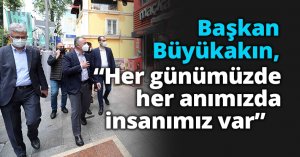 Başkan Büyükakın,   “Her günümüzde her anımızda insanımız var”   