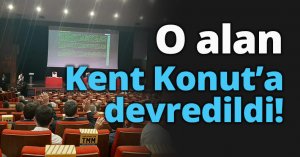 O alan Kent Konut’a devredildi!