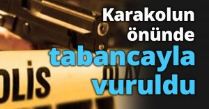 Karakolun önünde tabancayla vuruldu