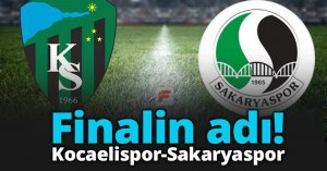 Finalin adı Kocaelispor-Sakaryaspor