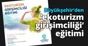 Büyükşehir’den ‘ekoturizm girişimciliği’ eğitimi