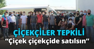 ÇİÇEKÇİLER TEPKİLİ