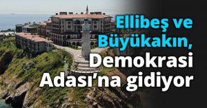 Ellibeş ve Büyükakın,  Demokrasi Adası’na gidiyor