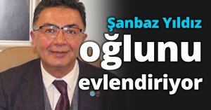Şanbaz Yıldız oğlunu evlendiriyor