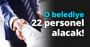 O belediye 22 personel alacak!