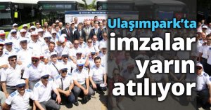 Ulaşımpark’ta imzalar yarın atılıyor 
