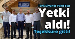 Türk Diyanet Vakıf-Sen yetkiyi aldı teşekküre gitti