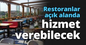 Restoranlar açık alanda hizmet verebilecek
