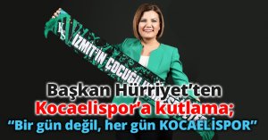 Başkan Hürriyet’ten Kocaelispor’a kutlama