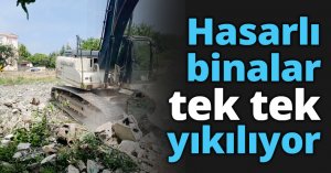 Hasarlı binalar tek tek yıkılıyor