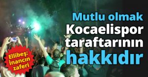 Mutlu olmak Kocaelispor taraftarının hakkıdır