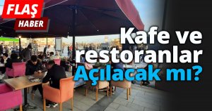 Kafe ve restoranlar açılacak mı?