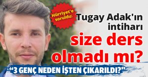 Tugay Adak'ın intiharı size ders olmadı mı?