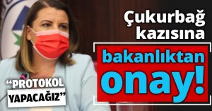 Çukurbağ kazısına bakanlıktan onay!