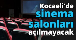 Kocaeli'de sinema salonları açılmayacak