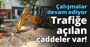 Çalışmalar devam ediyor Trafiğe açılan caddeler var!