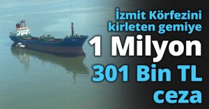 İzmit Körfezini kirleten gemiye 1 Milyon 301 Bin TL ceza