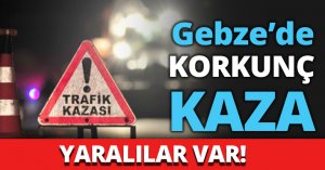 Gebze’de korkunç kaza