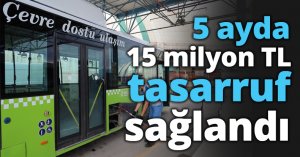 5 ayda 15 milyon TL tasarruf sağlandı