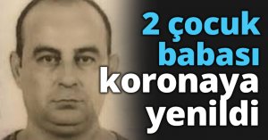 2 çocuk babası koronaya yenildi