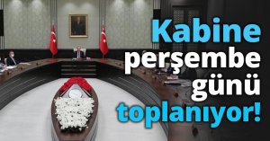 Kabine perşembe günü toplanıyor!